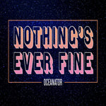 the album cover for Oceanator - Nothing's Ever Fine (Pink) [Colored Vinyl] (Pnk)