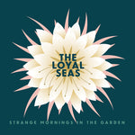 The Loyal Seas - Strange Mornings In the Garden (CD)
