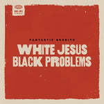 Fantastic Negrito - White Jesus Black Problems (Vinyl)
