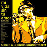 Smoke & Mirrors Soundsystem - Mi Vida Sin Tu Amor B/w I'm A Man (Vinyl)