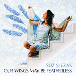 the album cover for Suz Slezak - Our Wings May Be Featherless [Download Included]