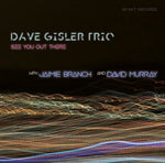 the album cover for Dave Gisler Trio W. Jaimie Branch & David Murray - See You Out There