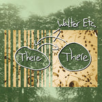 Walter Etc. - There There (Vinyl)