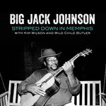 the album cover for Jack JohnsonBig / Wilson,Kim / Butler,Wild Child - Stripped Down In Memphis