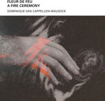 the album cover for Van Cappellen-Waldock, Dominique - Fleur De Feu: A Fire Ceremony