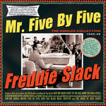 the album cover for Freddie Slack - Mr. Five By Five: The Singles Collection 1940-49
