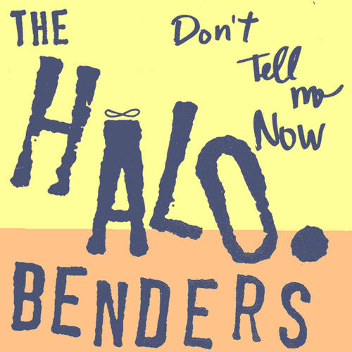 The Halo Benders - Don't Tell Me Now (Vinyl)