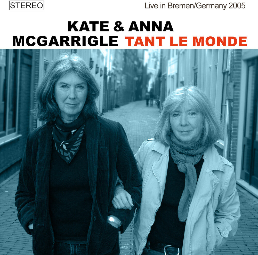 the album cover for Kate Mcgarrigle/ Mcgarrigle,Anna - Tant Le Monde: Live In Bremen / Germany 2005