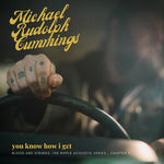 Michael Rudolph Cummings - You Know How I Get: Blood And Strings: The Ripple Acoustic Series Chapter 3 (Vinyl)