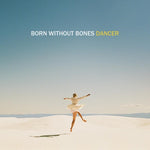 Born Without Bones - Dancer (Vinyl)