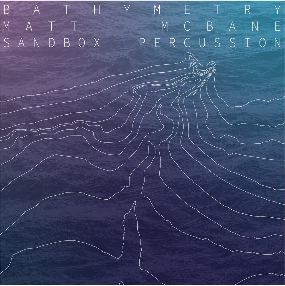 the album cover for Matt Mcbane/ Sandbox Percussion - Bathymetry