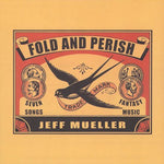 the album cover for Jeff Mueller - Fold and Perish