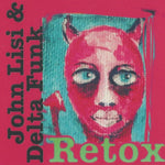 the album cover for John Lisi & Delta Funk - Retox [Digipak]