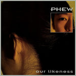 the album cover for Phew - Our Likeness [Clear Vinyl] [Limited Edition]