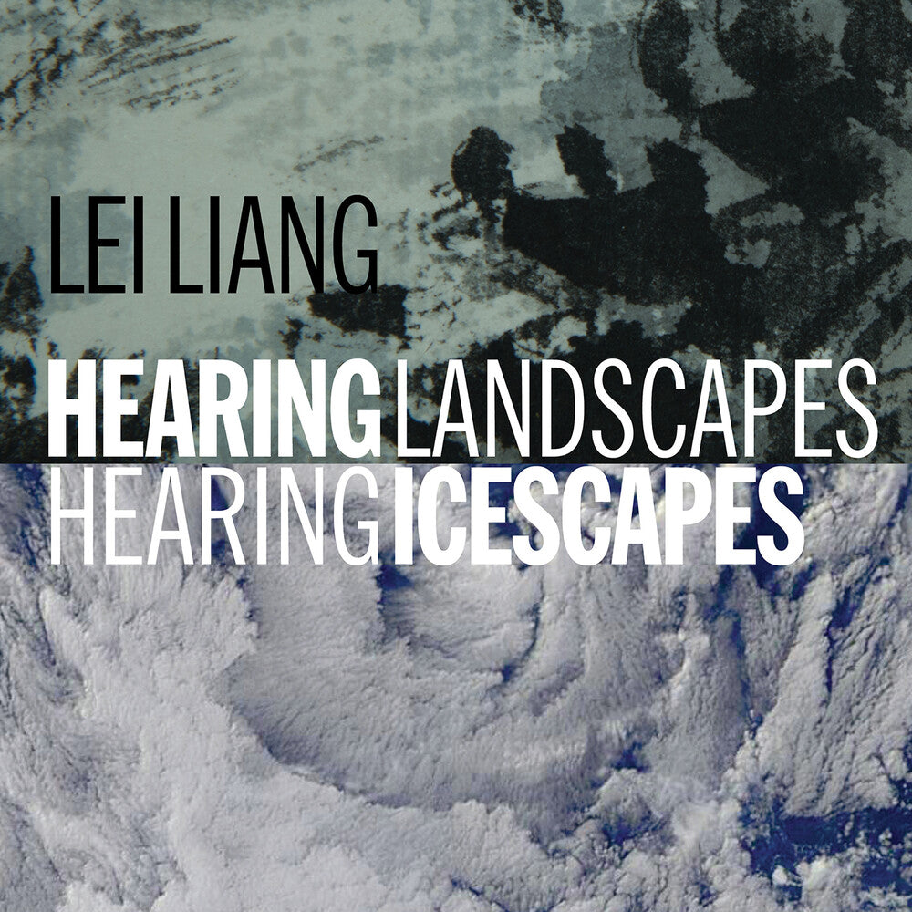 the album cover for Lei Liang/ - Hearing Landscapes / Hearing Icescapes
