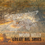 the album cover for Wood Belly - Great Big Skies [Indie Exclusive Limited Edition]