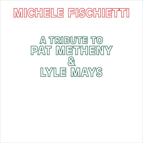 Michele Fischietti - A Tribute To Pat Metheny & Lyle Mays (CD)