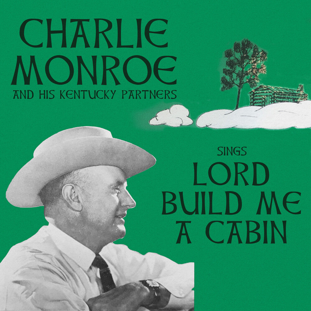 the album cover for Charlie Monroe& His Kentucky Partners - Sings Lord Build Me A Cabin (Mod)