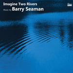 the album cover for Francesca Saracino/ Casey / Honeybourne / Morgan - Imagine Two Rivers: The Music Of Barry Seaman (Uk)