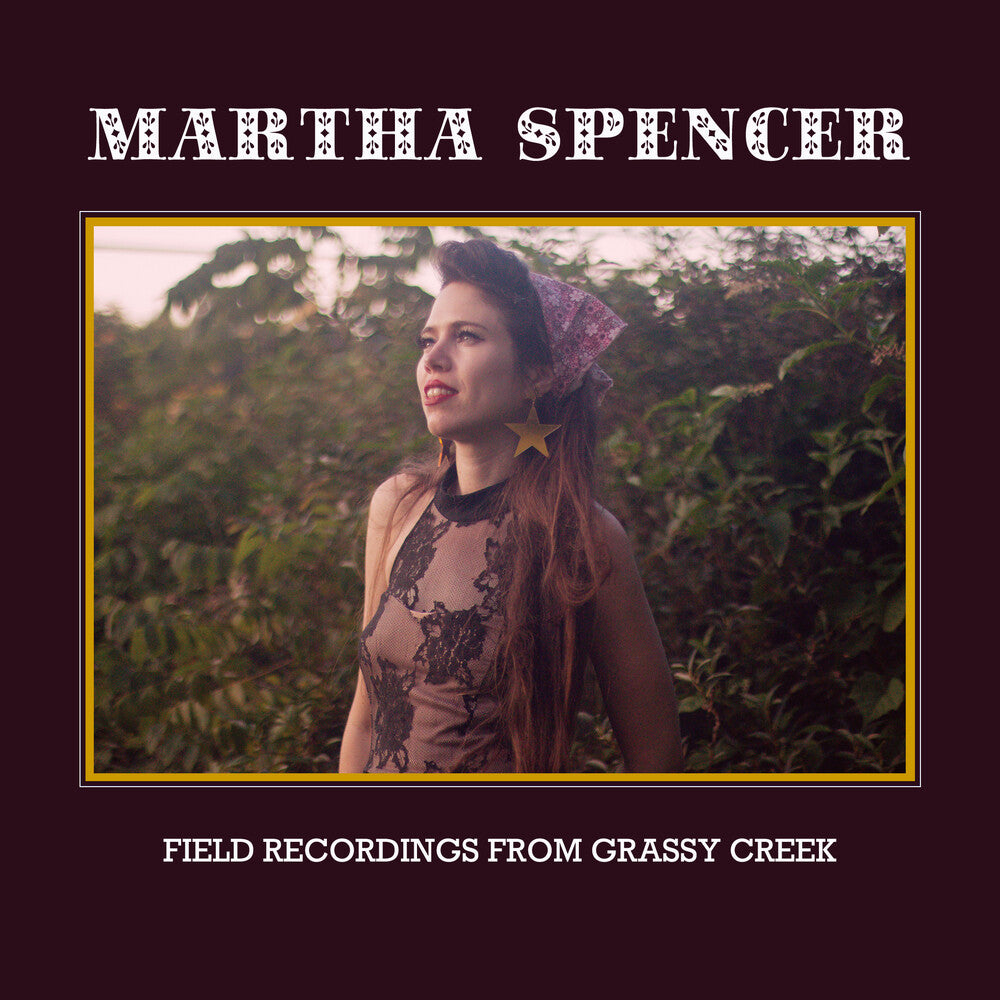 the album cover for Martha Spencer - Field Recordings From Grassy Creek [Digipak]