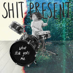 the album cover for Shit Present - What Still Gets Me (Uk)