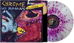 Chrome - No Humans Allowed - Purple/clear Splatter (Vinyl)