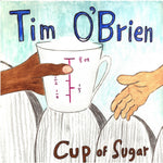 the album cover for Tim O'Brien - Cup Of Sugar [Limited Edition]