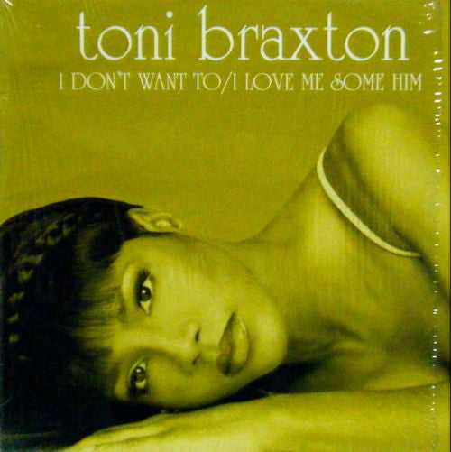 Toni Braxton : I Don't Want To / I Love Me Some Him (12")