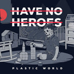the album cover for Have No Heroes - Plastic World - Red W/Black Splatter (Blk) [Colored Vinyl]