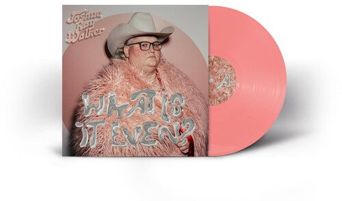 Joshua Ray Walker - What Is It Even? (Vinyl)