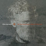 Glen Hansard - Todo lo que era el este está al oeste de mí ahora (Vinilo)