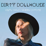 Dirty Dollhouse - Vinyl Child / Queen Coyote (Vinyl)