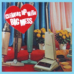 Big Mess - Cleaning Up With (Vinyl)