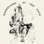 the album cover for Wet Fruit - Dandelions At The Gate [Limited Edition] (Ofgv)