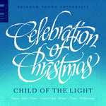 the album cover for Anderson / Gruber / Thomerson / Byu Philharmonic - Celebration Of Christmas - Child Of The Light