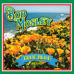 Bob Mosley - True Blue (CD)