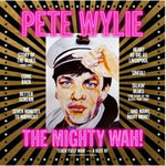 the album cover for Wylie, Pete & the Mighty Wah - Teach Yself Wah! - A Best Of Pete Wylie & The Mighty Wah!