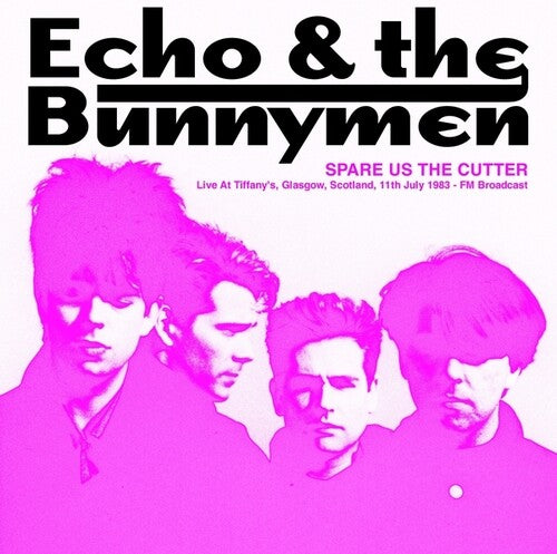 Echo &amp; Bunnymen - Spare Us The Cutter: En directo en Tiffany's, Glasgow, Escocia, 11 de julio de 1983 - Transmisión FM (Vinilo)