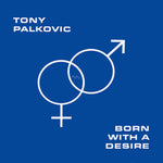 the album cover for Tony Palkovic - Born With A Desire (Blk)