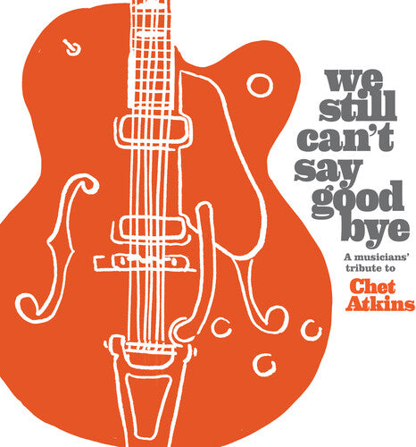 Various Artists - We Still Can't Say Goodbye: A Musicians' Tribute To Chet Atkins(Various Artists) (CD)
