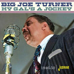 ビッグ・ジョー・ターナー - マイ・ガールズ・ア・ジョッキー：1946-1950（CD）