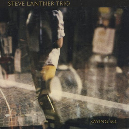 the album cover for Steve Lantner - Saying So