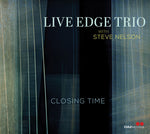 the album cover for Live Edge Trio With Steve Nelson - Closing Time