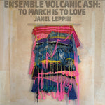 Janel Leppin - Ensemble Volcanic Ash: Marchar es amar (Vinilo)