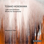 the album cover for Toshio Hosokawa - Light & Darkness: Works For Saxophone