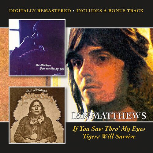Ian Matthews - If You Saw Thro' My Eyes / Tigers Will Survive + Bonus Track (CD)
