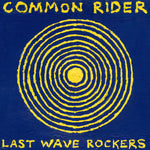 the album cover for Common Rider - Last Wave Rockers