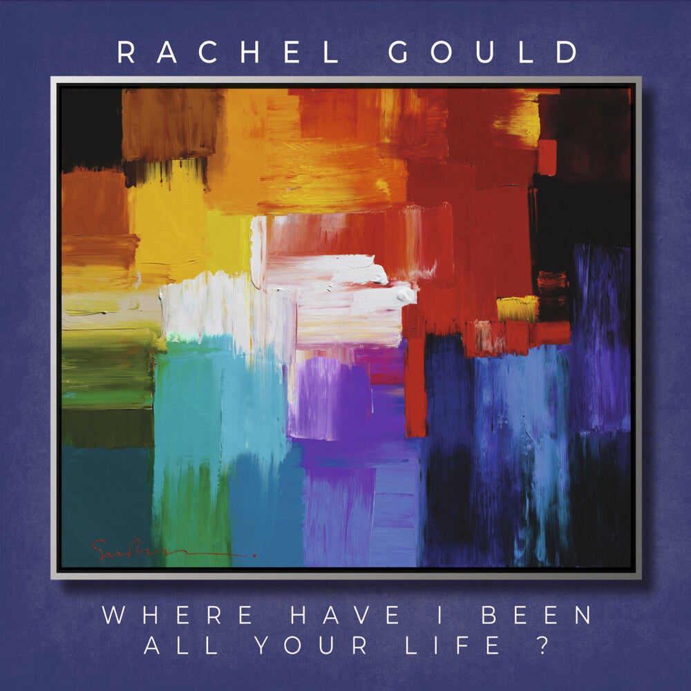 the album cover for Rachel Gould - Where Have I Been All Your Life