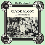 Clyde McCoy - The Uncollected: Clyde Mccoy And His Orchestra - 1936 (CD)