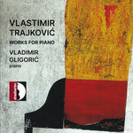Vladimir Gligoric - Trajkovic: Works for Piano (CD)
